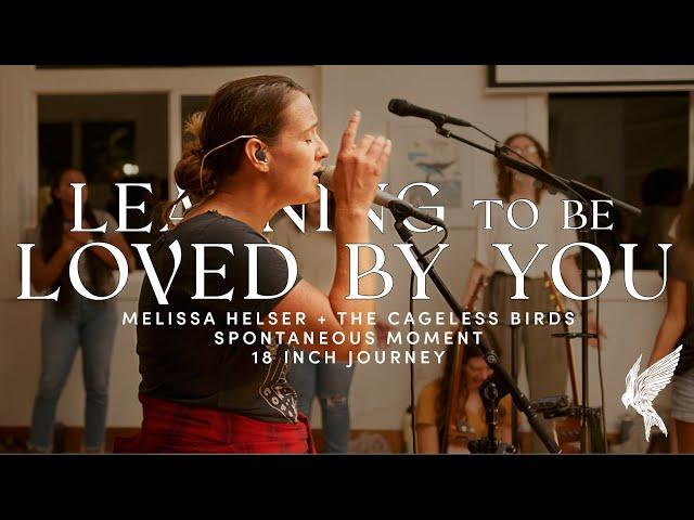 "Learning To Be Loved By You" - Melissa Helser | Spontaneous | 18 Inch Journey Worship Night