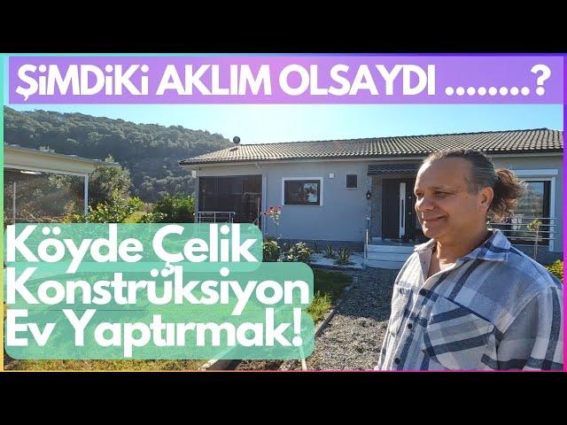 Şimdiki Aklım Olsaydı? Köyde Müstakil Çelik Konstrüksiyon Ev Yaptırmak! Tüm Detaylarıyla ve EV TURU