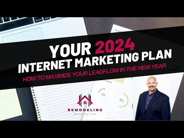 Internet Marketing Plan for Home Remodeling Contractors 2024