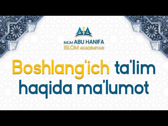 Boshlangʻich ta'lim haqida malumot | Imom Abu Hanifa xalqaro islom akademiyasi