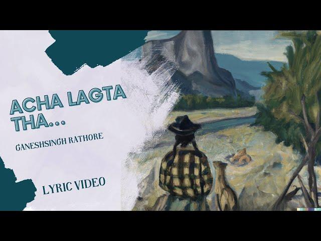 Acha Lagta Tha - Ganeshsingh Rathore (A Song of her Memories) | Lyric Video