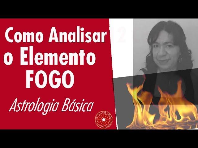 Como Analisar o Elemento e os Signos do Fogo?  