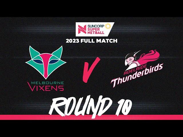 Vixens v Thunderbirds | Round 10, 2023 | Full Match | Suncorp Super Netball