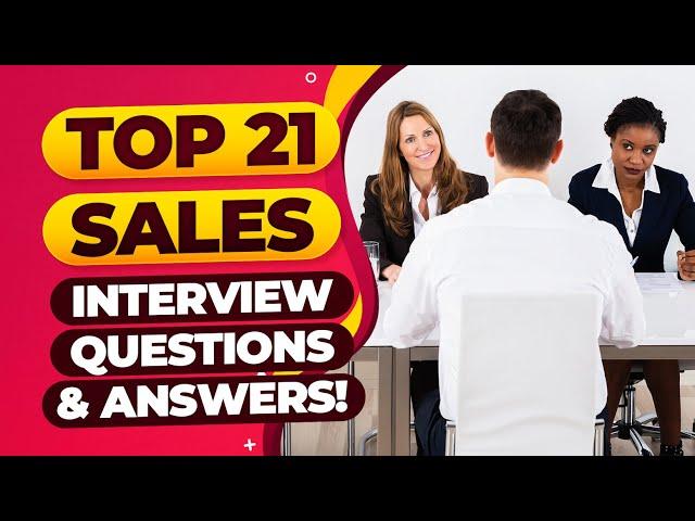 TOP 21 SALES Interview Questions and ANSWERS! | (How to PASS a Sales Job Interview!)