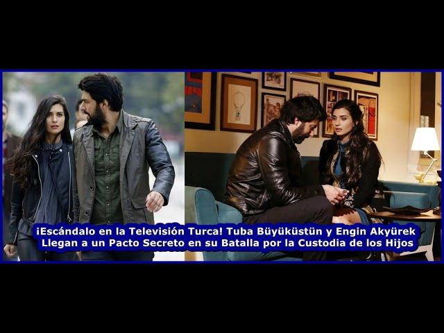 Tuba Büyüküstün and Engin Akyürek Reach a Secret Pact in Their Battle for Custody of Their Children