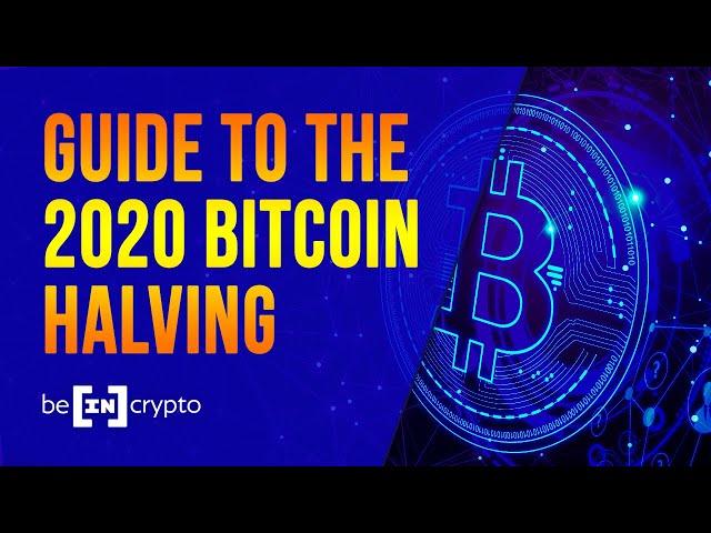 ALL YOU NEED TO KNOW ABOUT THE BITCOIN HALVING 2020