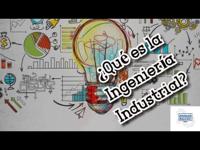 ¿QUÉ ES LA INGENIERÍA INDUSTRIAL?