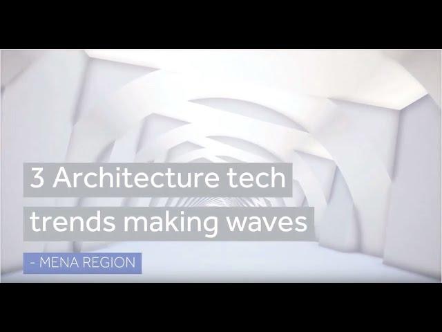 3 Architecture tech trends - Mena region