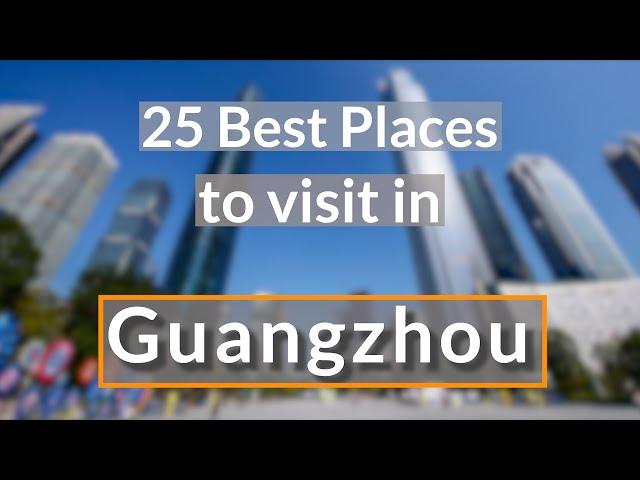 25 Best Places to Visit in Guangzhou | Guangzhou Attractions in  (2020)-Travel Video