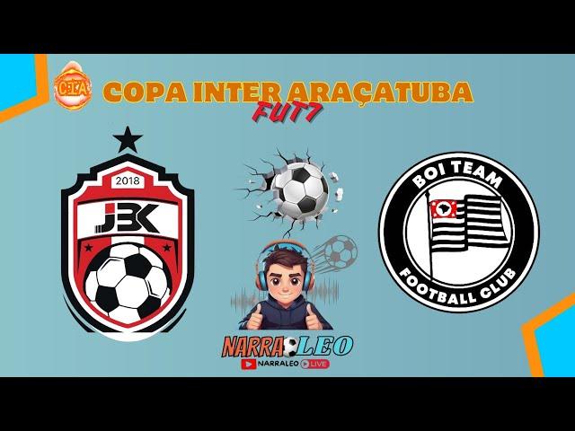 AO VIVO E COM IMAGENS: JBK X BOI TEAM | COPA INTER ARAÇATUBA | RODADA 7