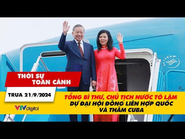 TSTC trưa 21/9: Tổng Bí thư, Chủ tịch nước Tô Lâm dự Đại hội đồng Liên Hợp Quốc và thăm Cuba | VTV24