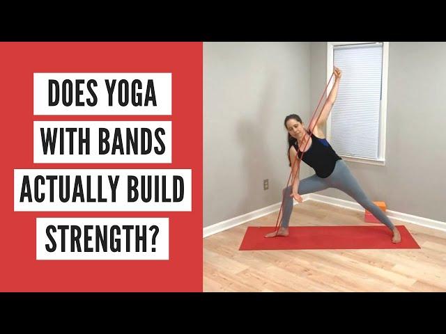 Does Yoga With Bands Actually Build Strength?