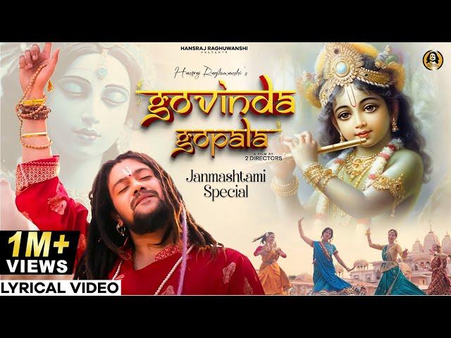 Hansraj Raghuwanshi | Krishna Janmashtami 2024 | Govinda Gopala | Radhe Radhe | Lyrical Music Video