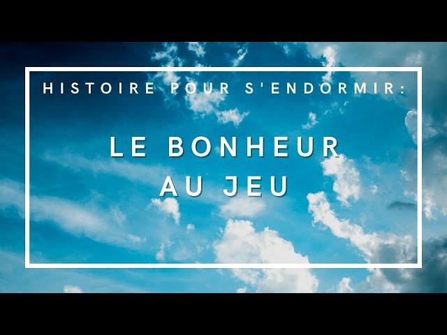 Le Bonheur au Jeu | Histoire pour s'endormir