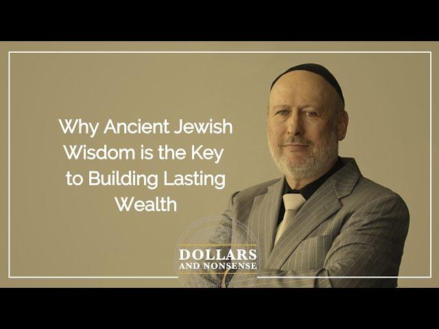 Why Ancient Jewish Wisdom is the Key to Building Lasting Wealth