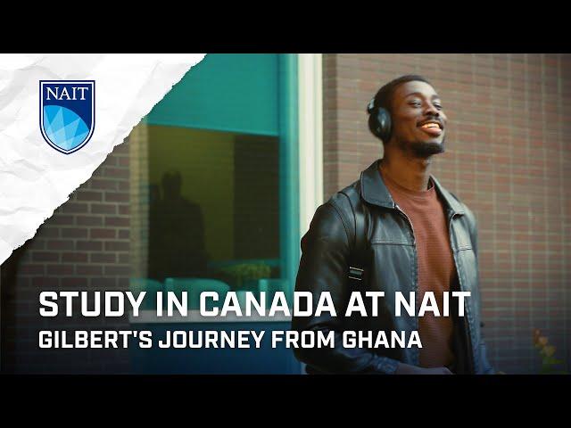 Study in Canada at NAIT - Gilbert's Journey from Ghana