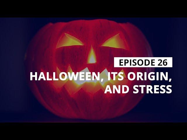 Stress Management Tip: Halloween, Its Origin, and Stress