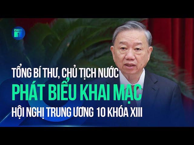 Tổng Bí thư, Chủ tịch nước Tô Lâm phát biểu khai mạc Hội nghị Trung ương 10 khóa XIII | VTC1