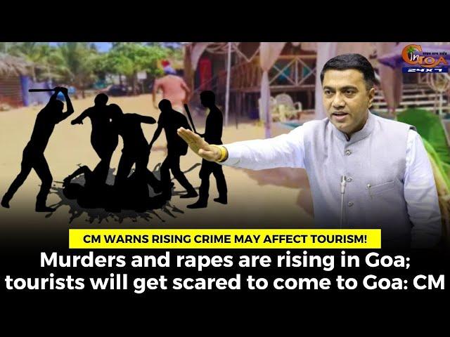 CM warns rising crime may affect tourism! Murders and rapes are rising Goa tourists will get scared