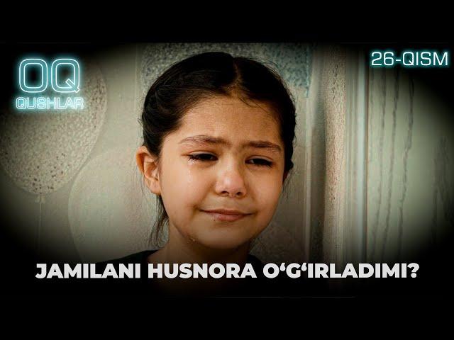 JAMILANI HUSNORA O’G’IRLADIMI "Oq qushlar" 26-qism