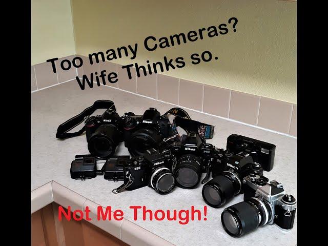 Do I Have Too Many Cameras Wife Thinks So  Nikons Aplenty