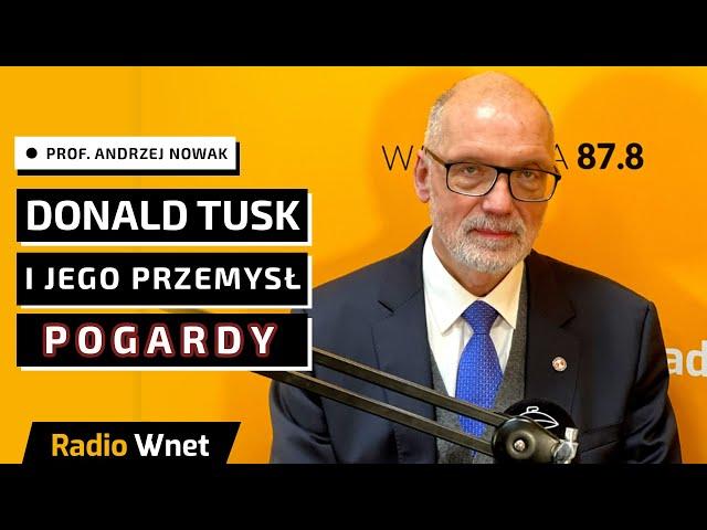 Prof. Andrzej Nowak: Tusk wali już jak cepem. Ta ampania nienawiści jest po prostu absurdalna
