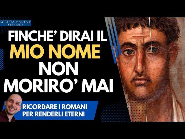 Finchè dirai il mio nome non morirò mai: gli antichi romani diventano eterni