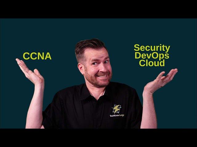 TechKnow TIp: CCNA Certification vs Security, DevOps, or Cloud Certifications