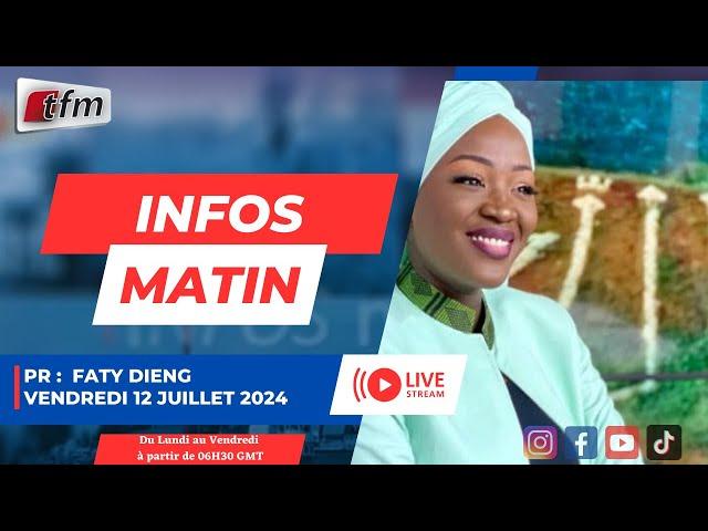 TFM LIVE  :  Infos matin - Pr : Faty DIENG - 12 juillet 2024