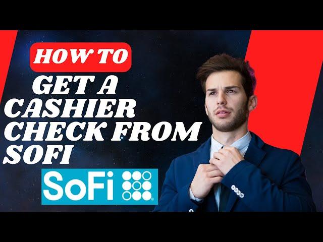 How to get a cashier check from Sofi I S M TECH