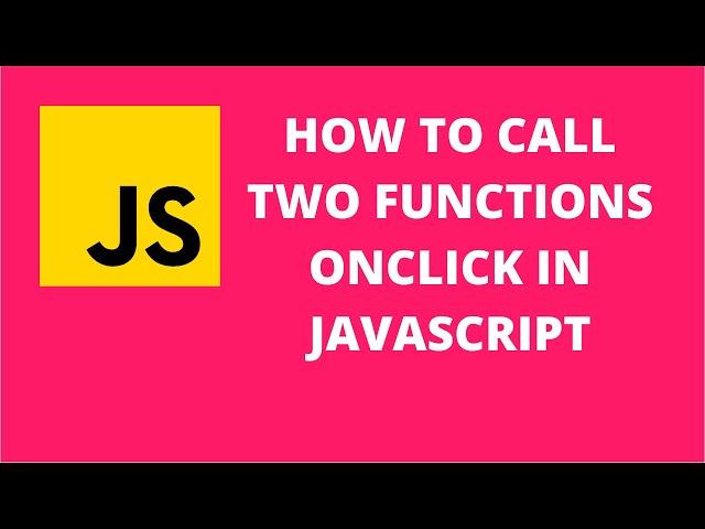 how to call two functions onclick in javascript