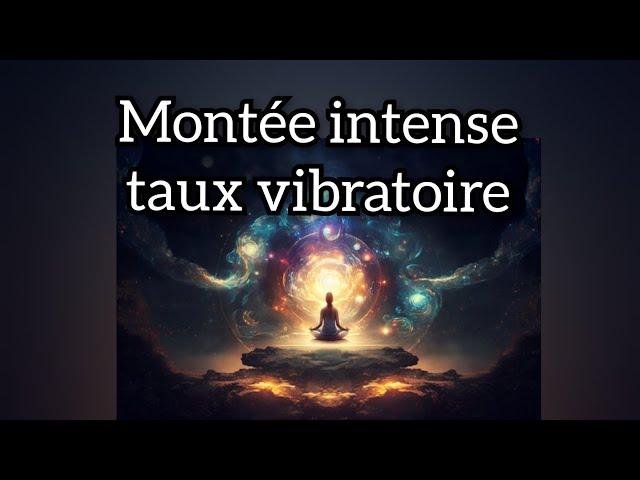 Montée des Taux Vibratoires général + 3 choix