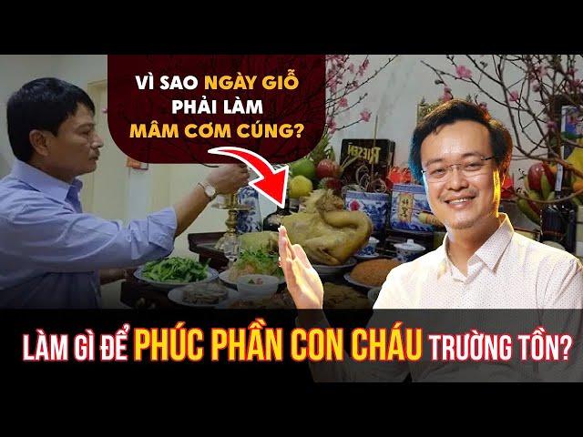 Vì sao Ngày Giỗ phải làm Mâm cúng? Làm gì để Phúc phần Con cháu được Trường tồn? PTTN