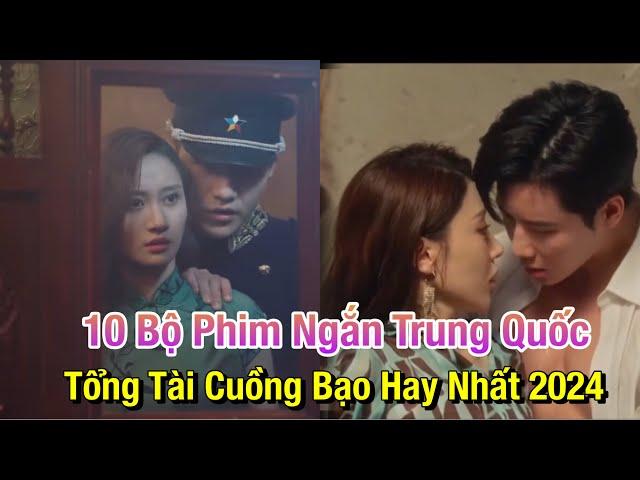 Top 10 Bộ Phim Ngắn Trung Quốc Mới Motip Tổng Tài Cuồng Bạo Hay Nhất 2024
