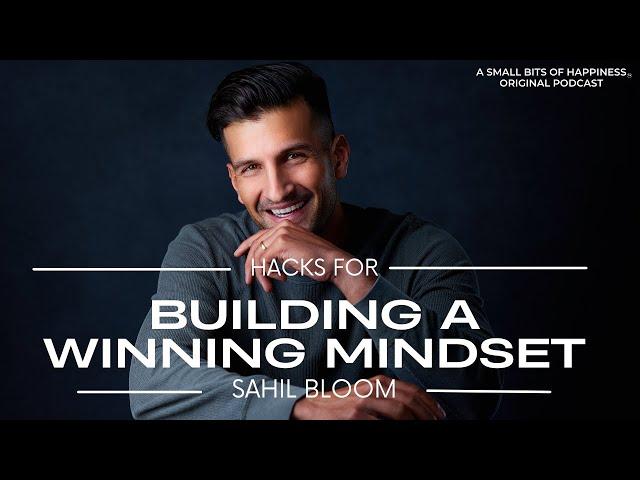 Content Creator Sahil Bloom's Hacks For Building A Winning Mindset