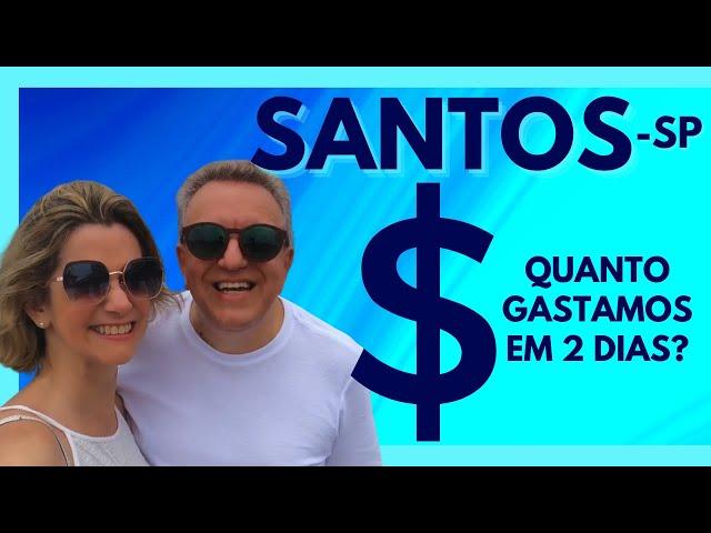 SANTOS - SP | QUANTO GASTAMOS EM 2 DIAS?