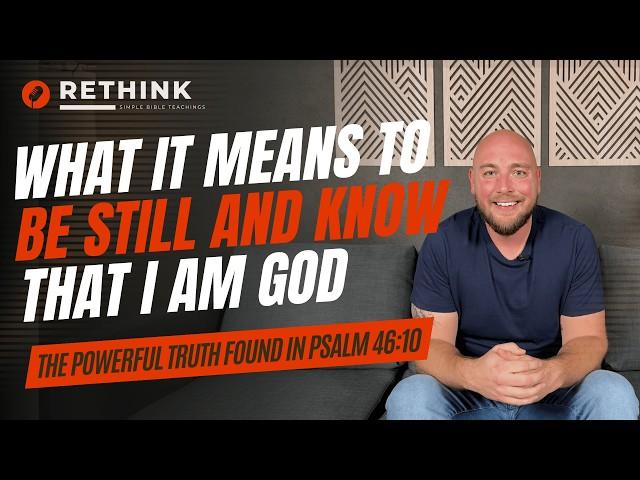 The Powerful Truth Found In Psalm 46:10 (Be Still And Know That I Am God)