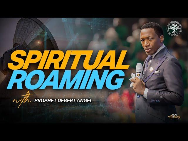 Spiritual Roaming | Prophet Uebert Angel