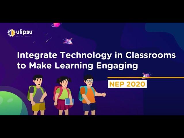 Integrate technology in classrooms to make learning engaging