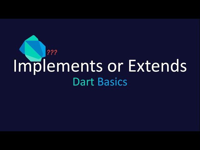 Implements vs Extends [Dart]