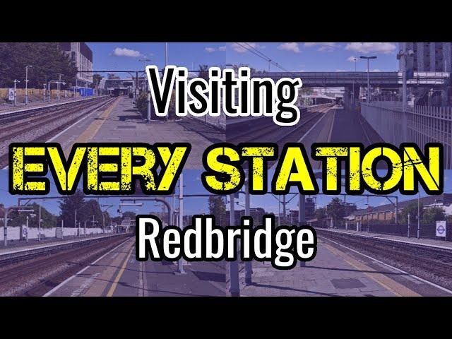 All 4 Redbridge Railway Stations (visiting EVERY station) National Rail