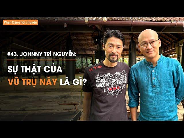 Johnny Trí Nguyễn: Sự thật của Vũ Trụ này là gì ?| Diễn Giả Phan Đăng