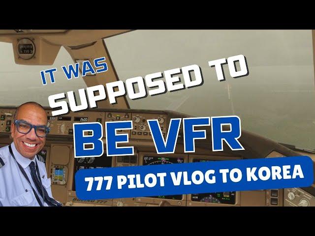 777 Pilot VLOG to Korea...it was supposed to be VFR!