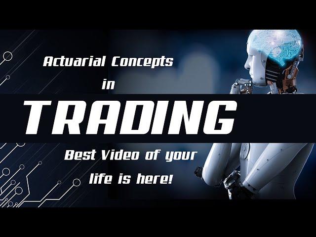 Actuarial Concepts in Trading (or any Financial Discipline) || Break the Stereotype