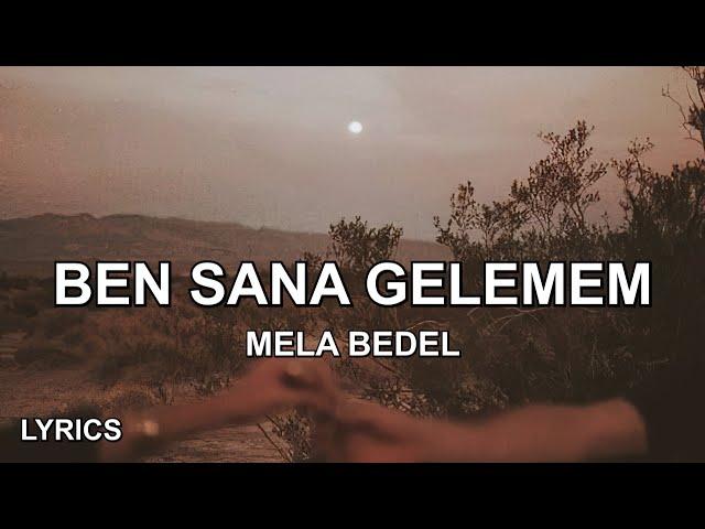 Mela Bedel - Ben Sana Gelemem (Sözleri)