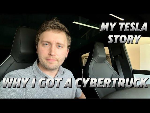 Why I Got a Cybertruck - My Tesla Story