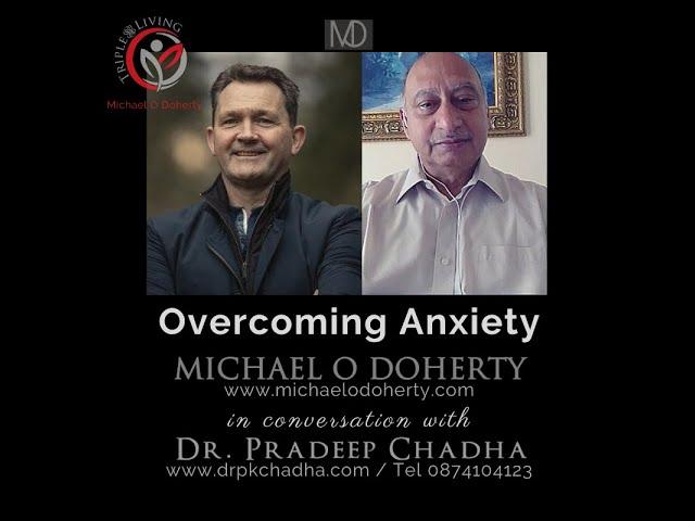 Overcoming Anxiety - Dr Pradeep Chadha in Conversation with Michael O Doherty