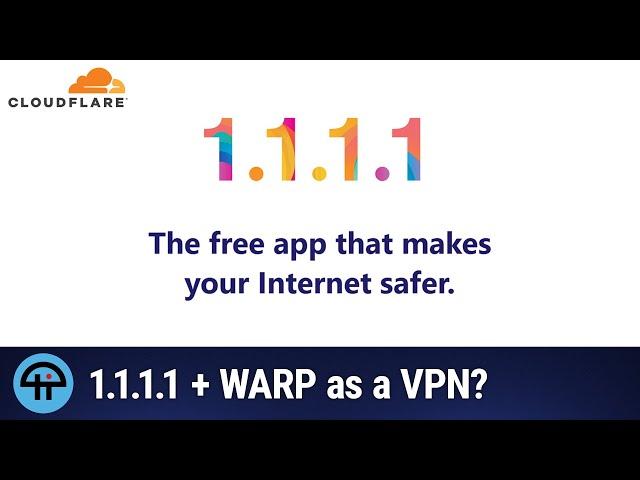 Cloudflare's 1.1.1.1 + WARP App As a VPN?