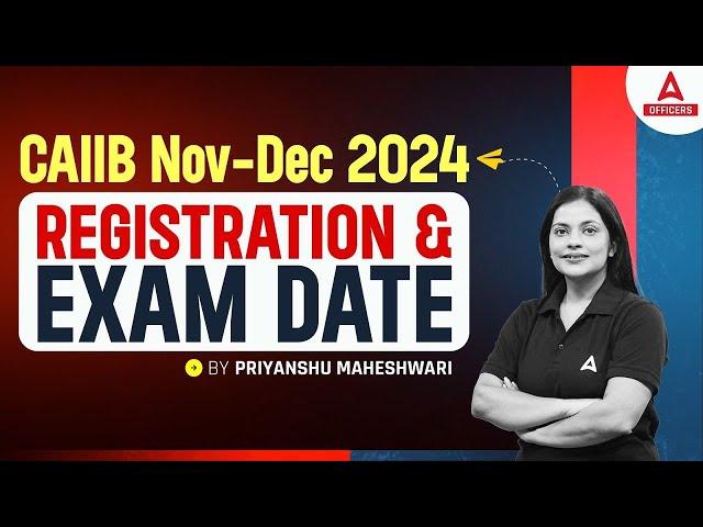 CAIIB Registration Date 2024 | CAIIB Nov Dec 2024 Registration Date | CAIIB Exam Date 2024