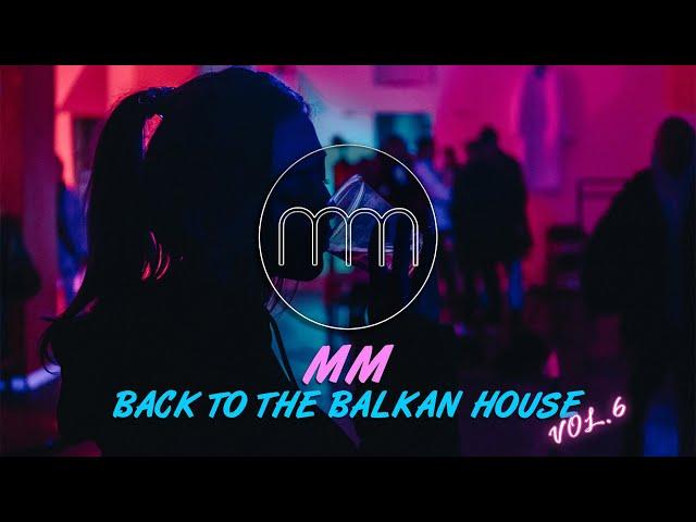 MM - BACK TO THE BALKAN HOUSE vol.6